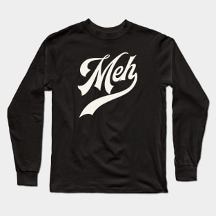 Meh Long Sleeve T-Shirt